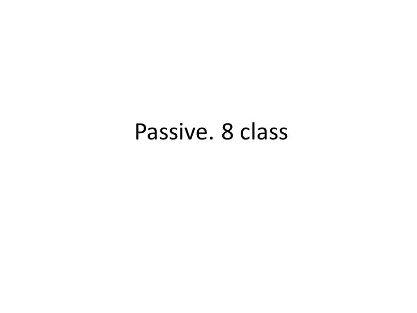 Passive. 8 class