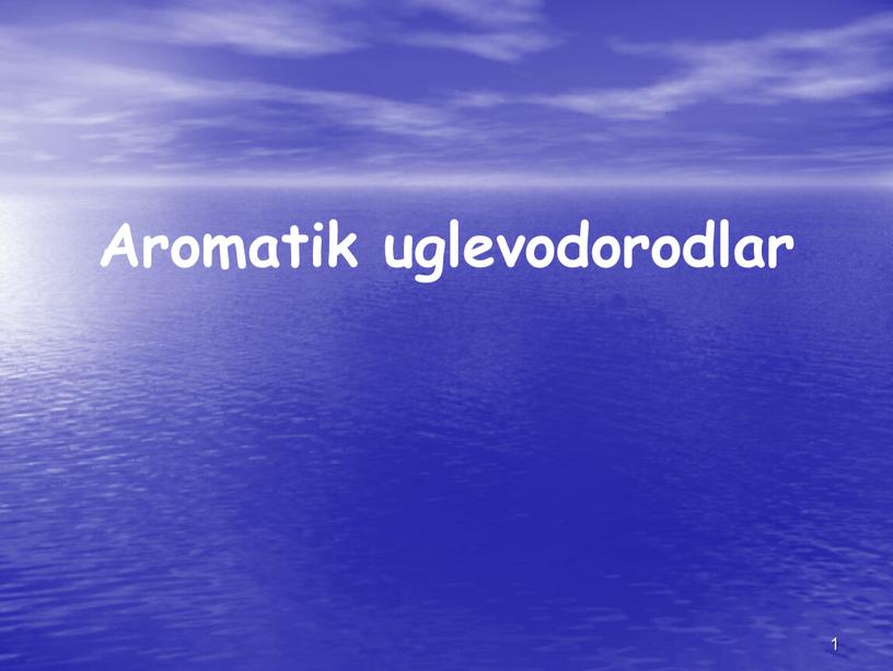 1 Aromatik uglevodorodlar