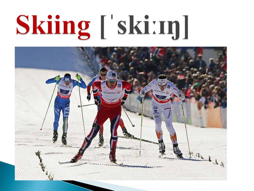 Skiing [ˈskiːɪŋ]