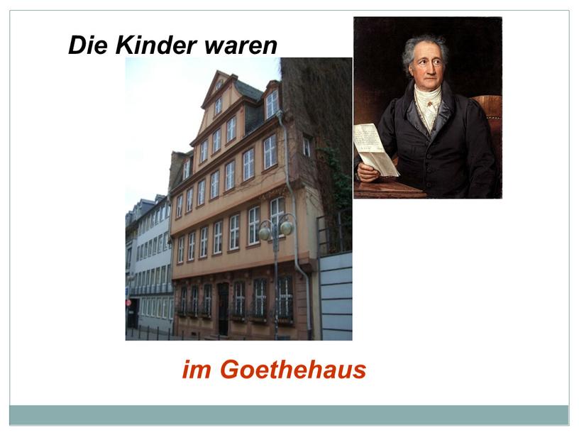 Die Kinder waren im Goethehaus