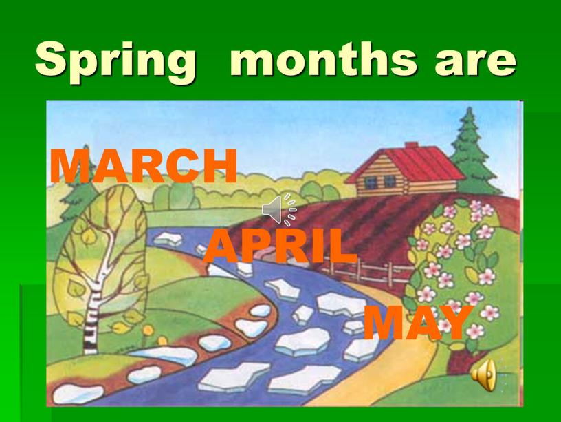 Spring months are MARCH APRIL