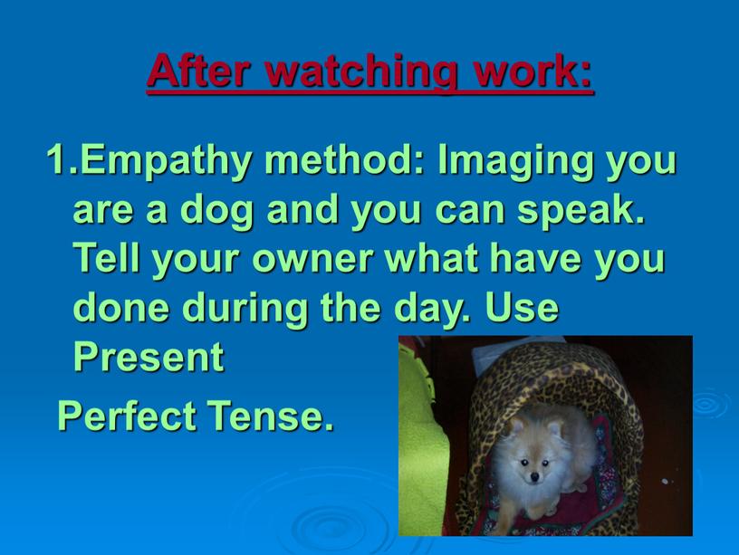 After watching work: 1.Empathy method: