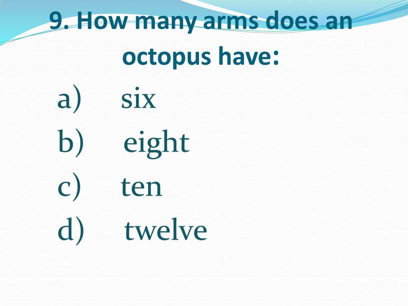How many arms does an octopus have: six eight ten twelve