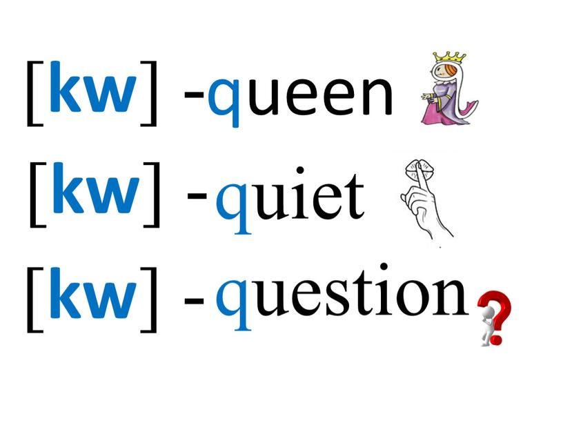 [ kw ] - queen [ kw ] - [ kw ] - question quiet