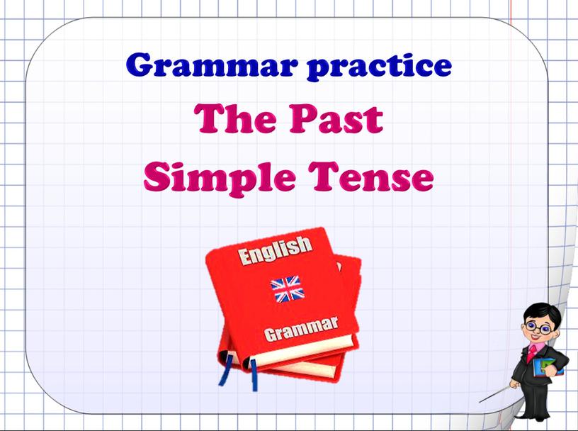 Grammar practice The Past Simple