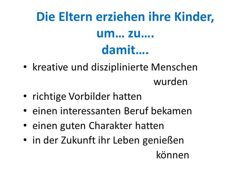 Die Eltern erziehen ihre Kinder, um… zu…