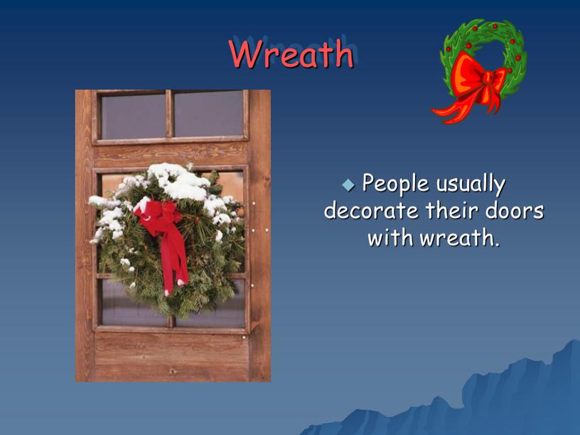 Wreath People usually decorate their doors with wreath