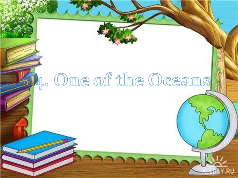 4. One of the Oceans