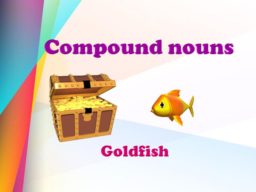Compound nouns Goldfish