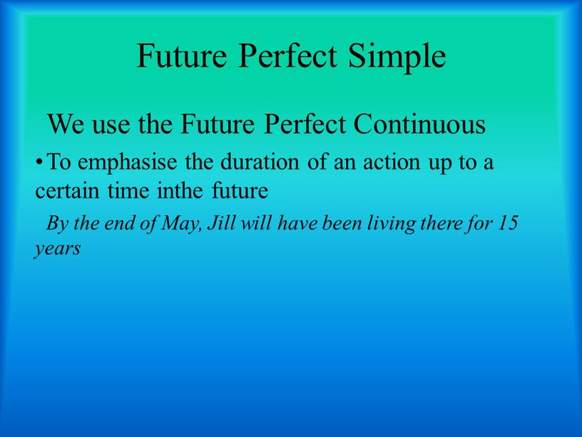 Future Perfect Simple We use the