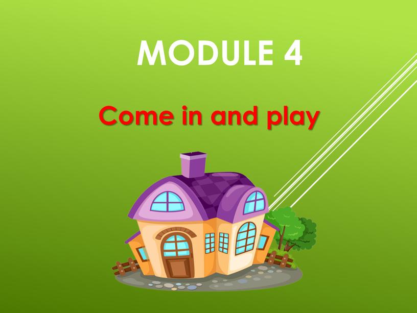 Module 4 Come in and play