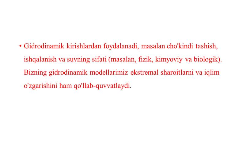 Gidrodinamik kirishlardan foydalanadi, masalan cho'kindi tashish, ishqalanish va suvning sifati (masalan, fizik, kimyoviy va biologik)