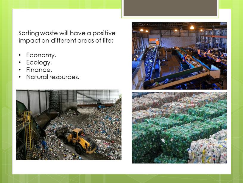 Sorting waste will have a positive impact on different areas of life:
