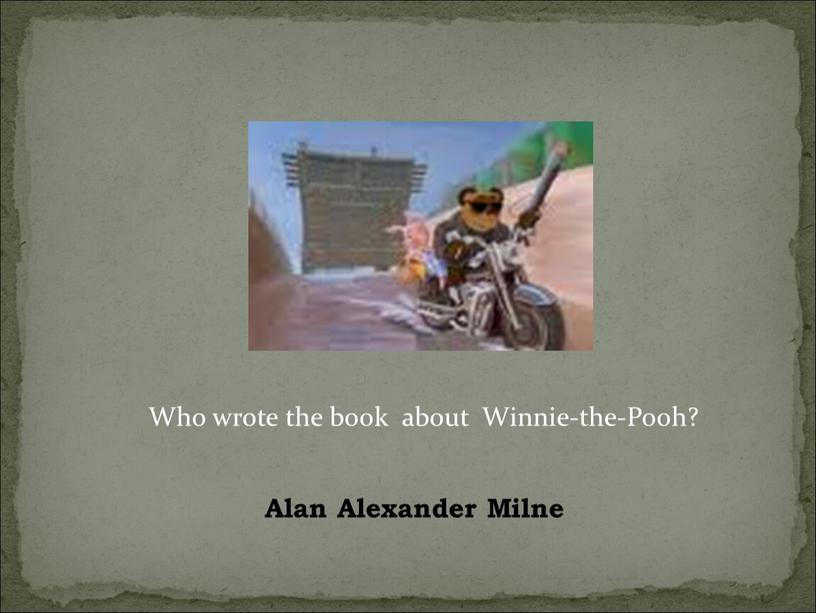 Who wrote the book about Winnie-the-Pooh?