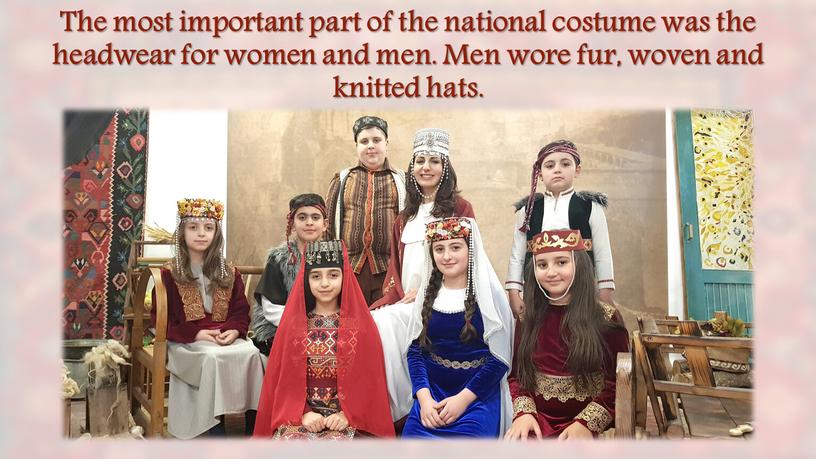 The most important part of the national costume was the headwear for women and men