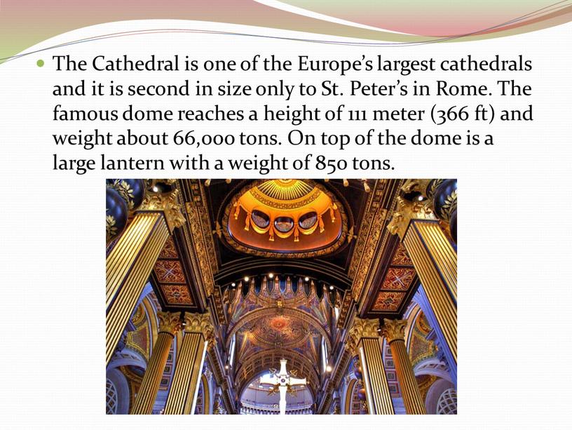 The Cathedral is one of the Europe’s largest cathedrals and it is second in size only to