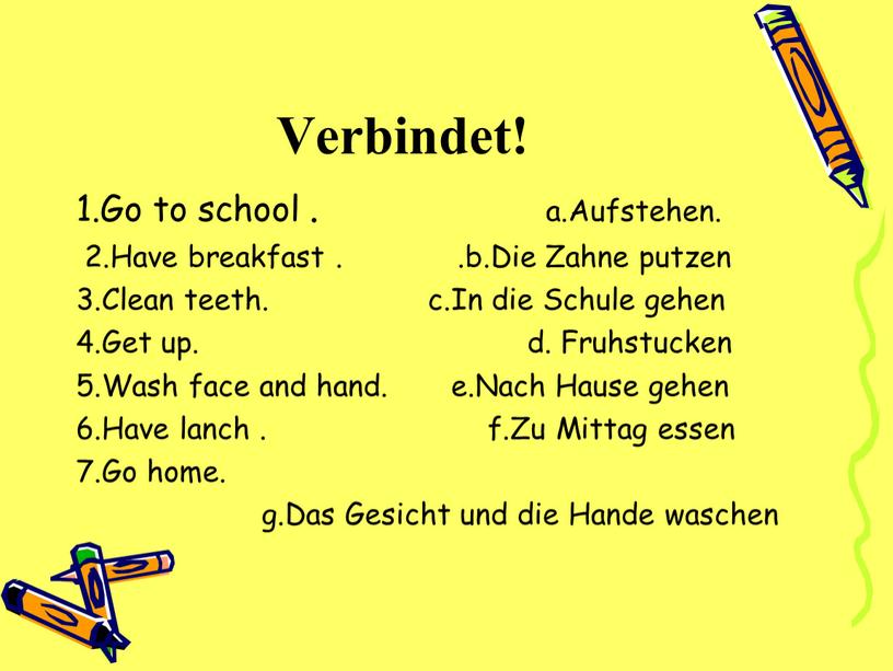 Verbindet! 1.Go to school . a