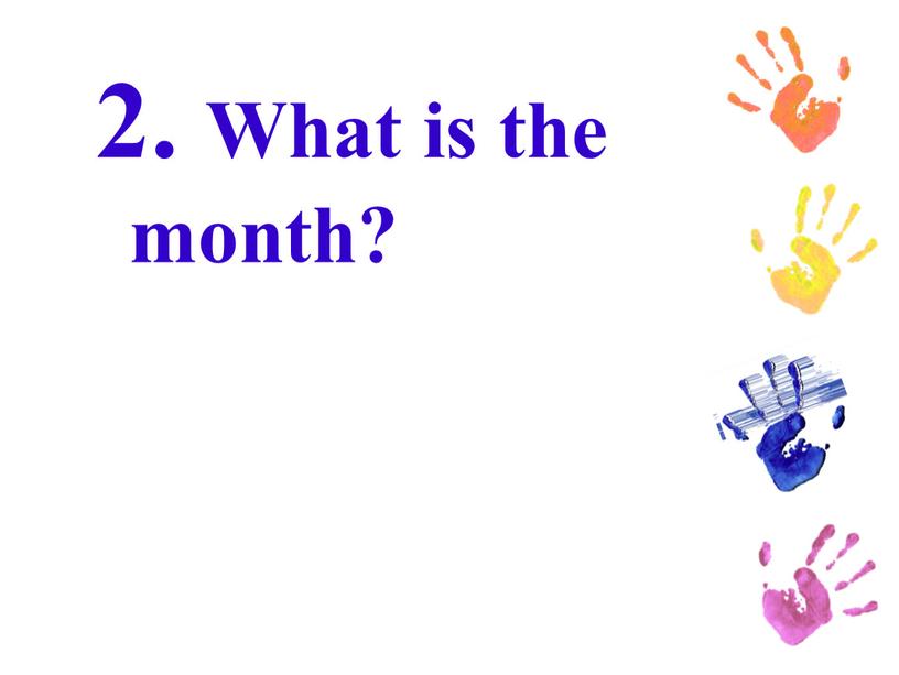 2. What is the month?