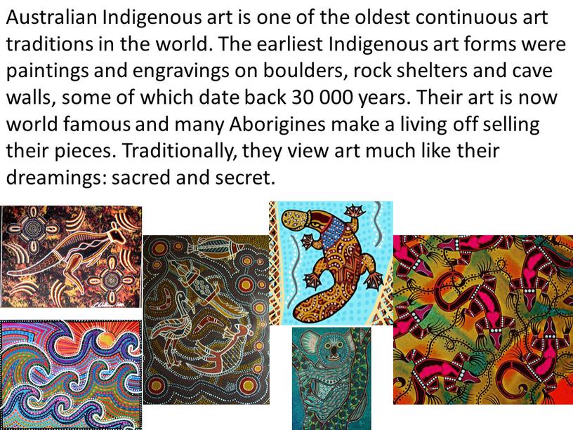 Australian Indigenous art is one of the oldest continuous art traditions in the world
