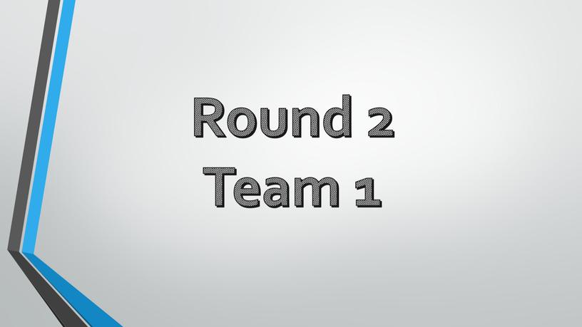 Round 2 Team 1