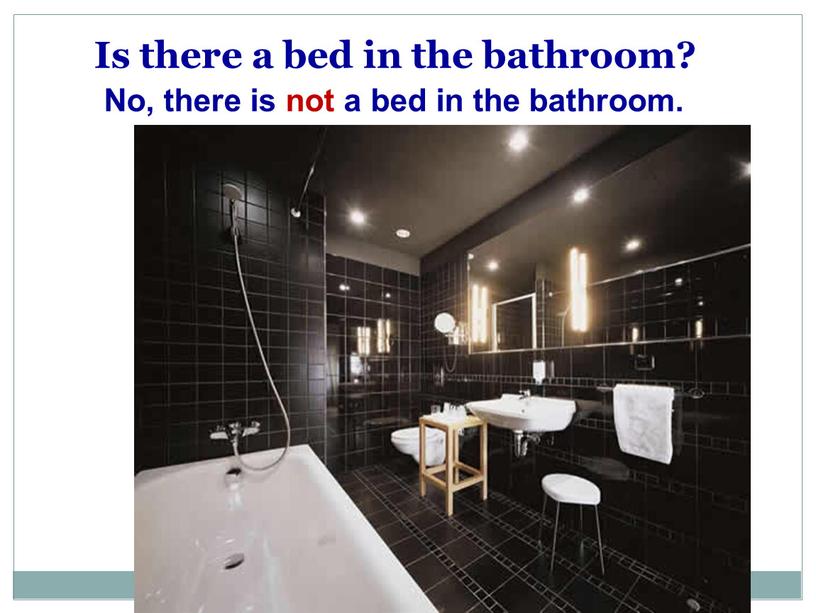 Is there a bed in the bathroom?