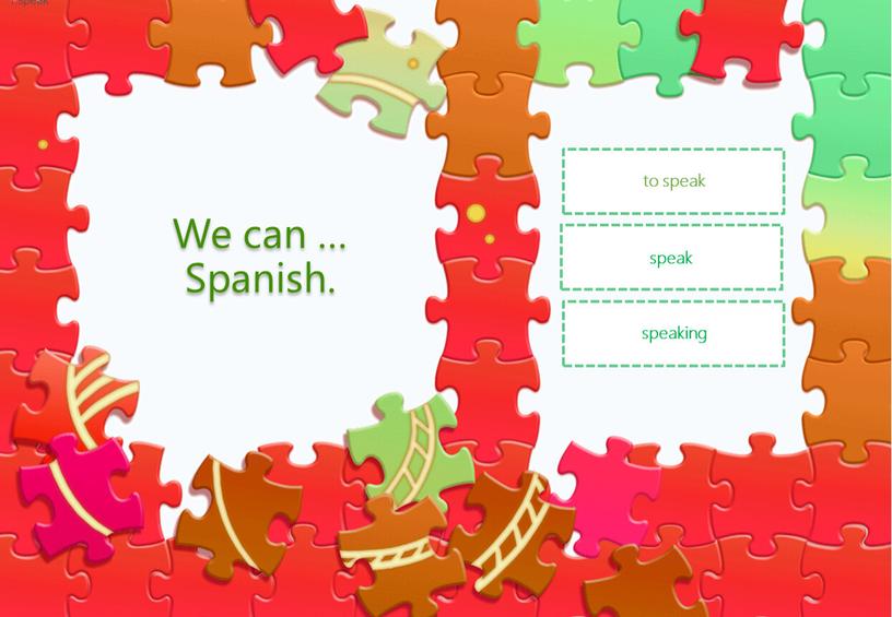to speak speak speaking We can … Spanish. speak
