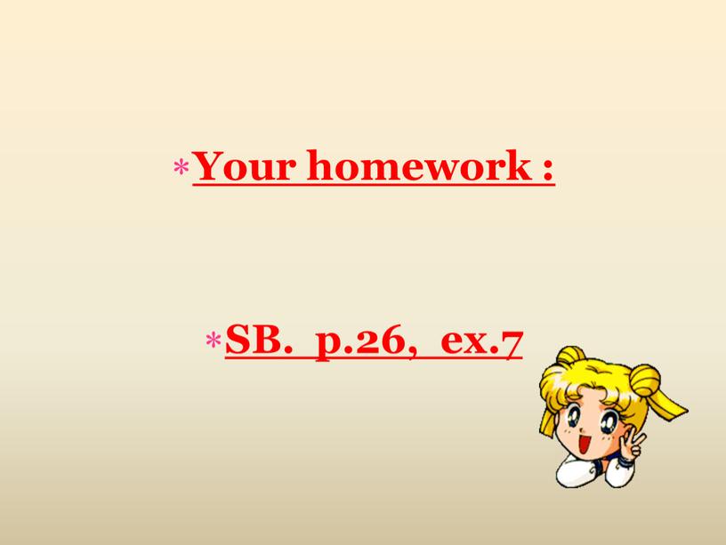 Your homework : SB. p.26, ex