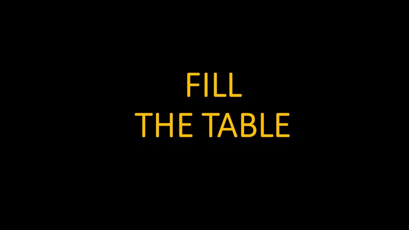 FILL THE TABLE