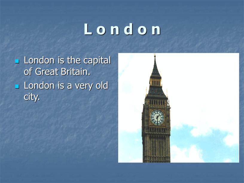 L o n d o n London is the capital of