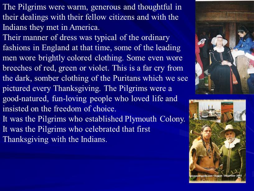 The Pilgrims were warm, generous and thoughtful in their dealings with their fellow citizens and with the