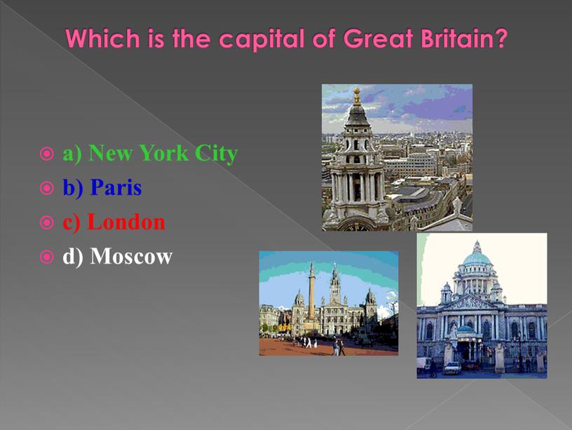 Which is the capital of Great Britain? a)