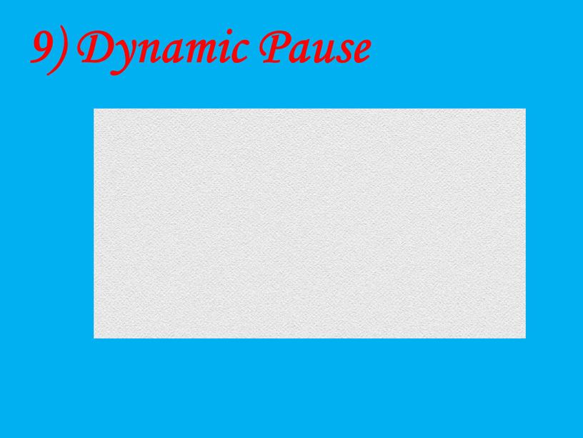 9) Dynamic Pause