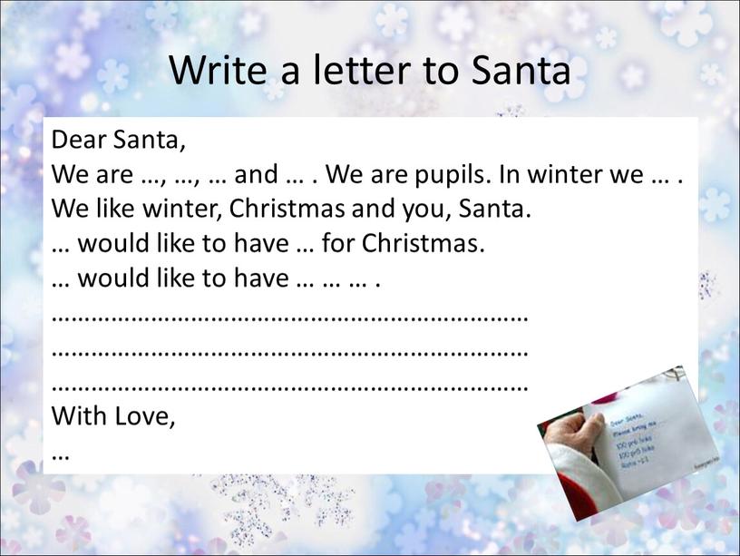 Write a letter to Santa Dear Santa,