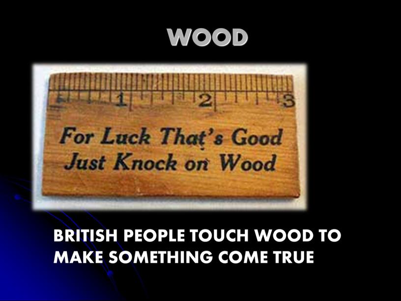 WOOD BRITISH PEOPLE TOUCH WOOD