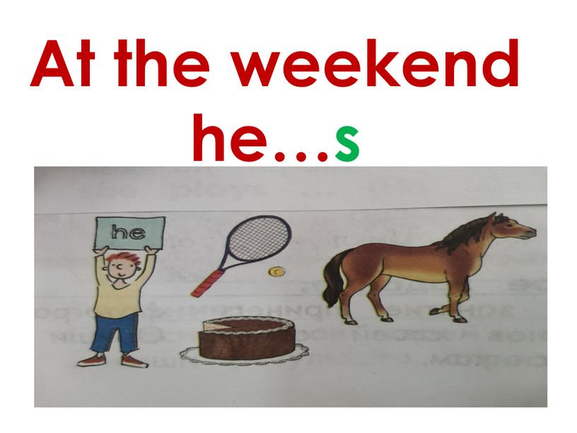 At the weekend he…s