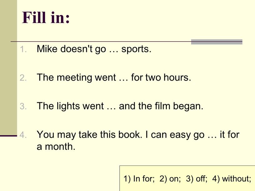 Fill in: Mike doesn't go … sports