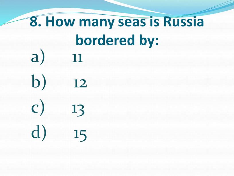 How many seas is Russia bordered by: 11 12 13 15