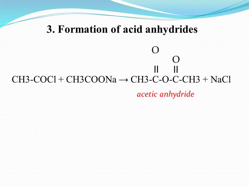 Formation of acid anhydrides CH3-COCl +