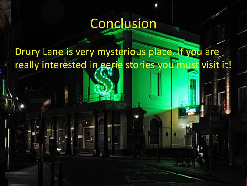 Conclusion Drury Lane is very mysterious place