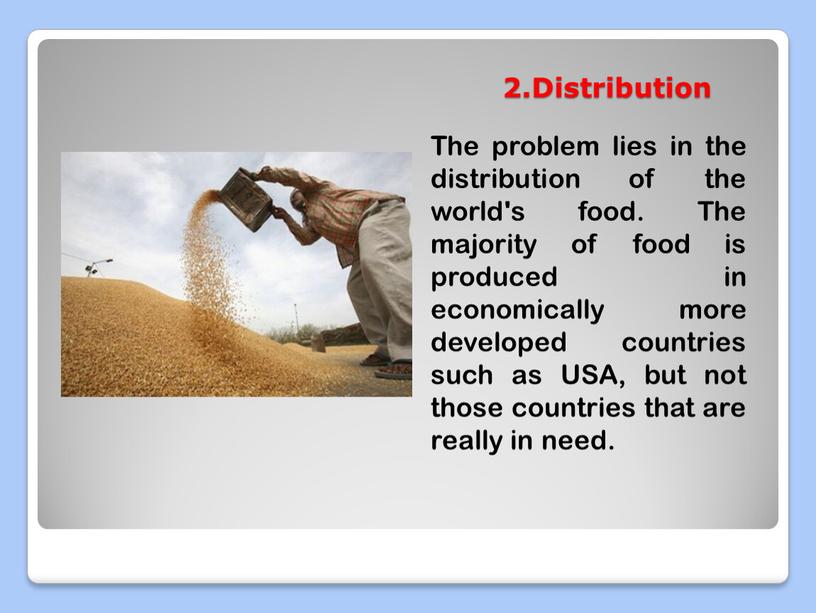 Distribution The problem lies in the distribution of the world's food