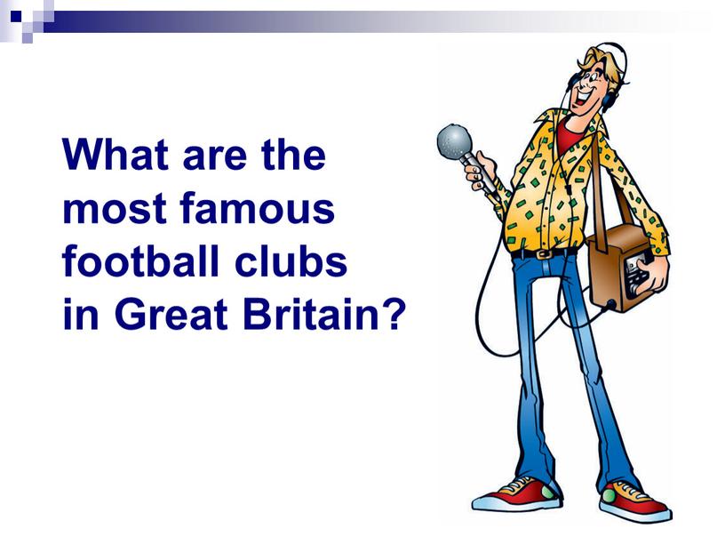 What are the most famous football clubs in
