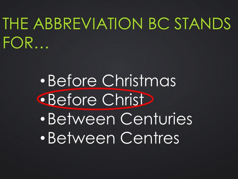 The abbreviation BC stands for…