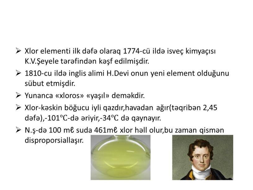 Xlor elementi ilk dəfə olaraq 1774-cü ildə isveç kimyaçısı