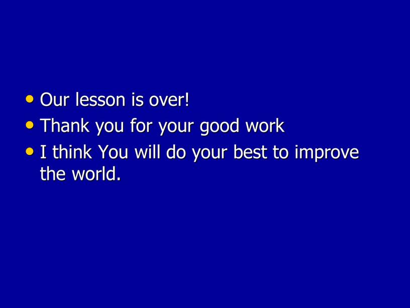 Our lesson is over! Thank you for your good work