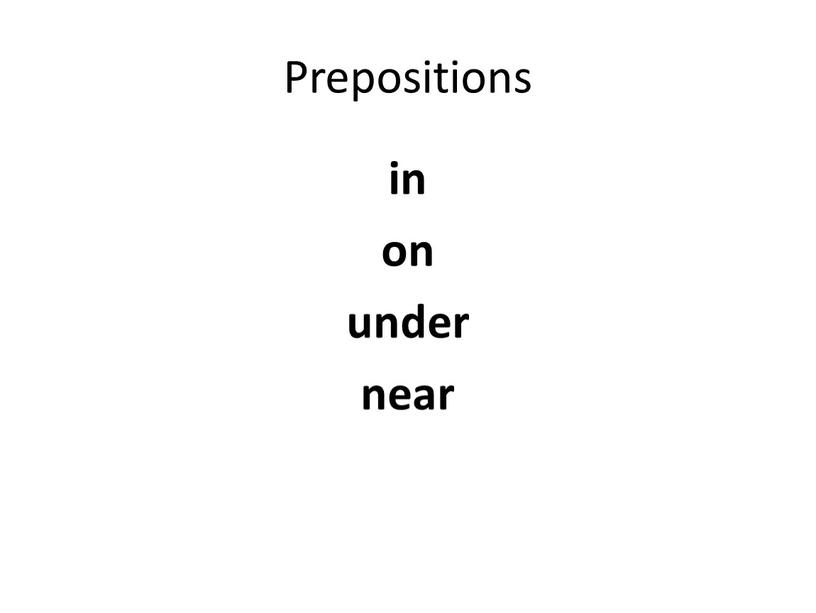 Prepositions in on under near