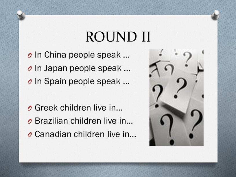 ROUND II In China people speak …