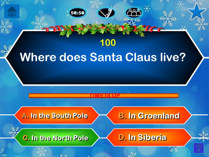 Where does Santa Claus live? B