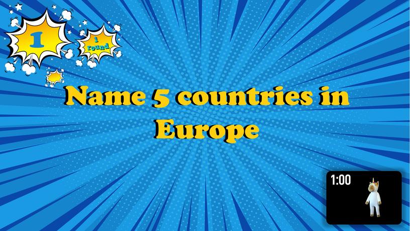 Name 5 countries in Europe Name 5 countries in