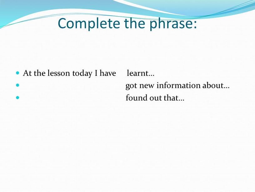 Complete the phrase: At the lesson today