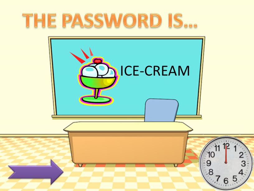 ICE-CREAM THE PASSWORD IS…